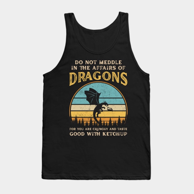 Do Not Meddle In The Affairs Of Dragons Funny Dragon Tank Top by FrancisDouglasOfficial